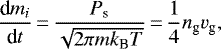 Mathematical equation: \begin{align*}\frac{\textrm{d}m_i}{\textrm{d}t}\,{=}\,\frac{P_{\textrm{s}}}{\sqrt{2\pi m k_{\textrm{B}} T}} \,{=}\,\frac{1}{4}n_{\textrm{g}}v_{\textrm{g}},\end{align*}