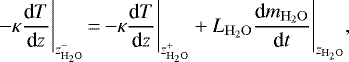 Mathematical equation: \begin{equation*}-\kappa \frac{\textrm{d}T}{\textrm{d}z} \Bigg|_{z_{\mathrm{H_2O}}^-}\,{=}\,{-} \kappa \frac{\textrm{d}T}{\textrm{d}z} \Bigg|_{z_{\mathrm{H_2O}}^+} + L_{\mathrm{H_2O}}\frac{\textrm{d}m_{\mathrm{H_2O}}}{\textrm{d}t} \Bigg|_{z_{\mathrm{H_2O}}},\end{equation*}