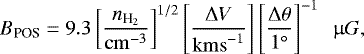 Mathematical equation: \begin{equation*} {B}_{\textrm{POS}} = 9.3 \left[ \frac{{n}_{\textrm{H}_{2}}}{\mathrm{cm}^{-3}} \right]^{1/2} \left[ \frac{\Delta {V}}{\mathrm{km s}^{-1}} \right] \left[\frac{\Delta \theta}{1^{\circ}} \right]^{-1}~~\upmu G,\end{equation*}