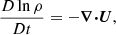 Mathematical equation: $$ \begin{aligned} \frac{D \ln \rho }{Dt}&=-{\boldsymbol{\nabla }} {\boldsymbol{\cdot }} {\boldsymbol{U}},\end{aligned} $$