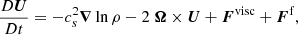 Mathematical equation: $$ \begin{aligned} \frac{D{\boldsymbol{U}}}{Dt}&=-c_s^2 {\boldsymbol{\nabla }} \ln \rho -2\ {\boldsymbol{\Omega }}\times {\boldsymbol{U}} +{\boldsymbol{F}}^\mathrm{visc} +{\boldsymbol{F}}^\mathrm{f}, \end{aligned} $$