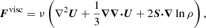 Mathematical equation: $$ \begin{aligned} {\boldsymbol{F}}^\mathrm{visc}=\nu \left(\nabla ^2{\boldsymbol{U}}+\frac{1}{3} {\boldsymbol{\nabla }} {\boldsymbol{\nabla }} {\boldsymbol{\cdot }} {\boldsymbol{U}}+2{\boldsymbol{S}} {\boldsymbol{\cdot }} {\boldsymbol{\nabla }} \ln \rho \right), \end{aligned} $$