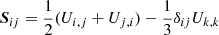 Mathematical equation: $ {\boldsymbol{S}}_{ij}=\frac{1}{2}( U_{i,j}+ U_{j,i})- \frac{1}{3}\delta_{ij}U_{k,k} $