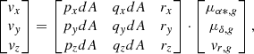 Mathematical equation: $$ \begin{aligned} \begin{bmatrix} { v}_{x} \\ { v}_{{ y}} \\ { v}_{z} \end{bmatrix} = \begin{bmatrix} p_{x}{d}A&q_{x}{d}A&r_{x} \\ p_{{ y}}{d}A&q_{{ y}}{d}A&r_{{ y}} \\ p_{z}{d}A&q_{z}{d}A&r_{z} \\ \end{bmatrix} \cdot \begin{bmatrix} \mu _{\alpha *,{ g}}\\\mu _{\delta ,{ g}}\\{ v}_{r,{ g}}\\ \end{bmatrix} , \end{aligned} $$