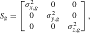 Mathematical equation: $$ \begin{aligned} {S}_{ g} = \begin{bmatrix} \sigma _{x,{ g}}^2&0&0 \\ 0&\sigma _{{ y},{ g}}^2&0 \\ 0&0&\sigma _{z,{ g}}^2 \end{bmatrix} , \end{aligned} $$