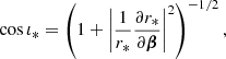 $$ \begin{aligned} \cos \iota _*&= \left(1 + \left| \frac{1}{r_*} \frac{\partial r_*}{\partial \boldsymbol{\beta }} \right|^2 \right)^{-1/2}, \end{aligned} $$