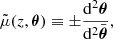 $$ \begin{aligned} \tilde{\mu }(z,\boldsymbol{\theta }) \equiv \pm \frac{\mathrm{d} ^2\boldsymbol{\theta }}{\mathrm{d} ^2\bar{\boldsymbol{\theta }}}, \end{aligned} $$