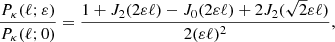 $$ \begin{aligned} \frac{P_\kappa (\ell ;\varepsilon )}{P_\kappa (\ell ;0)}&= \frac{1+J_2(2\varepsilon \ell )-J_0(2\varepsilon \ell )+2J_2(\sqrt{2}\varepsilon \ell )}{2(\varepsilon \ell )^2} ,\end{aligned} $$