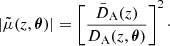 $$ \begin{aligned} |{\tilde{\mu }(z,\boldsymbol{\theta })}| = \left[ \frac{\bar{D}_{\mathrm{A} }(z)}{D_{\mathrm{A} }(z,\boldsymbol{\theta })}\right]^2\cdot \end{aligned} $$