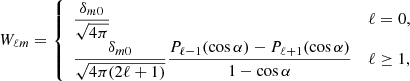 $$ \begin{aligned} W_{\ell m} = {\left\{ \begin{array}{ll} \dfrac{\delta _{m0}}{\sqrt{4\pi }}&\ell =0,\\ \dfrac{\delta _{m0}}{\sqrt{4\pi (2\ell +1)}} \dfrac{P_{\ell -1}(\cos \alpha )-P_{\ell +1}(\cos \alpha )}{1-\cos \alpha }&\ell \ge 1, \end{array}\right.} \end{aligned} $$