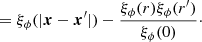 $$ \begin{aligned}&= \xi _\phi (|\boldsymbol{x}-\boldsymbol{x}^\prime |) - \frac{\xi _\phi (r)\xi _\phi (r^\prime )}{\xi _\phi (0)}\cdot \end{aligned} $$