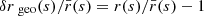 $ \delta r{_{\text{ geo}}}(s)/\bar{r}(s)=r(s)/\bar{r}(s)-1 $