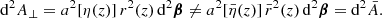 $$ \begin{aligned} \mathrm{d} ^2 A_\perp = a^2[\eta (z)]\, r^2(z)\,\mathrm{d} ^2\boldsymbol{\beta } \ne a^2[\bar{\eta }(z)]\, \bar{r}^2(z)\,\mathrm{d} ^2\boldsymbol{\beta } = \mathrm{d} ^2\bar{A}. \end{aligned} $$