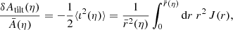 $$ \begin{aligned} \frac{\delta A_{\mathrm{tilt} }(\eta )}{\bar{A}(\eta )} = - \frac{1}{2}\langle {\iota ^2(\eta )}\rangle = \frac{1}{\bar{r}^2(\eta )}\int _0^{\bar{r}(\eta )}\mathrm{d} r \; r^2 \, J(r), \end{aligned} $$