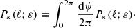 $$ \begin{aligned} P_\kappa (\ell ;\varepsilon ) \equiv \int _0^{2\pi } \frac{\mathrm{d} \psi }{2\pi } P_\kappa (\boldsymbol{\ell };\varepsilon )\cdot \end{aligned} $$