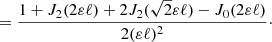 $$ \begin{aligned}&= \frac{1+J_2(2\varepsilon \ell )+2J_2(\sqrt{2}\varepsilon \ell )-J_0(2\varepsilon \ell )}{2(\varepsilon \ell )^2}\cdot \end{aligned} $$