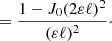 $$ \begin{aligned}&= \frac{1-J_0(2\varepsilon \ell )^2}{(\varepsilon \ell )^2}\cdot \end{aligned} $$