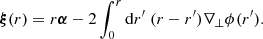 $$ \begin{aligned}&\boldsymbol{\xi }(r) = r\boldsymbol{\alpha } - 2\int ^r_0\mathrm{d} r^\prime \; (r-r^\prime )\nabla _{\perp }\phi (r^\prime ). \end{aligned} $$