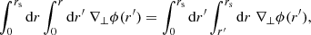 $$ \begin{aligned} \int _0^{r_{\mathrm{s} }} \mathrm{d} r \int _0^{r} \mathrm{d} r^\prime \; \nabla _\perp \phi (r^\prime )&= \int _0^{r_{\mathrm{s} }} \mathrm{d} r^\prime \int _{r^\prime }^{r_{\mathrm{s} }} \mathrm{d} r \; \nabla _\perp \phi (r^\prime ), \end{aligned} $$