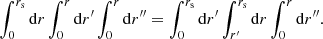 $$ \begin{aligned} \int _0^{r_{\mathrm{s} }} \mathrm{d} r \int _0^r \mathrm{d} r^\prime \int _0^r \mathrm{d} r^{\prime \prime }= \int _0^{r_{\mathrm{s} }} \mathrm{d} r^\prime \int _{r^\prime }^{r_{\mathrm{s} }} \mathrm{d} r \int _0^r \mathrm{d} r^{\prime \prime }. \end{aligned} $$