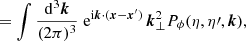 $$ \begin{aligned}&= \int \frac{\mathrm{d} ^3\boldsymbol{k}}{(2\pi )^3} \; \mathrm{e} ^{\mathrm{i} \boldsymbol{k}\cdot (\boldsymbol{x}-\boldsymbol{x}^\prime )} \, \boldsymbol{k}_\perp ^2 P_{\phi }(\eta , \eta \prime , \boldsymbol{k}), \end{aligned} $$