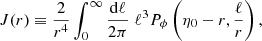 $$ \begin{aligned} J(r)&\equiv \frac{2}{r^4}\int _0^{\infty } \frac{\mathrm{d} \ell }{2\pi } \; \ell ^3 P_\phi \left(\eta _0-r, \frac{\ell }{r}\right), \end{aligned} $$