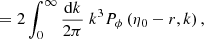$$ \begin{aligned}&= 2\int _0^{\infty } \frac{\mathrm{d} k}{2\pi } \; k^3 P_\phi \left(\eta _0-r, k\right), \end{aligned} $$