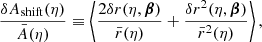 $$ \begin{aligned} \frac{\delta A_{\mathrm{shift} }(\eta )}{\bar{A}(\eta )}&\equiv \left\langle {\frac{2\delta r(\eta ,\boldsymbol{\beta })}{\bar{r}(\eta )} + \frac{\delta r^2(\eta ,\boldsymbol{\beta })}{\bar{r}^2(\eta )}}\right\rangle , \end{aligned} $$