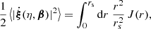$$ \begin{aligned} \frac{1}{2}\left\langle {|\dot{\boldsymbol{\xi }}(\eta ,\boldsymbol{\beta })|^2}\right\rangle = \int _0^{r_{\mathrm{s} }} \mathrm{d} r \; \frac{r^2}{r_{\mathrm{s} }^2} \, J(r), \end{aligned} $$