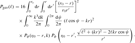$$ \begin{aligned} P_{\mathrm{geo} }(\ell )&= 16 \int _0^{r_{\mathrm{s} }}\mathrm{d} r\int _0^{r}\mathrm{d} r^\prime \left[ \frac{(r_0-r)}{r_0 r^\prime } \right]^2\nonumber \\&\quad \times \int _0^\infty \frac{k^3\mathrm{d} k}{2\pi } \int _0^{2\pi } \frac{\mathrm{d} \psi }{2\pi } \; (\ell \cos \psi -kr)^2\nonumber \\&\quad \times P_\phi (\eta _0-r, k) \, P_\phi \left(\eta _0-r^\prime , \frac{\sqrt{\ell ^2+(kr)^2-2\ell kr\cos \psi }}{r^\prime } \right)\cdot \end{aligned} $$