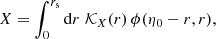 $$ \begin{aligned} X = \int _{0}^{r_{\mathrm{s} }} \mathrm{d} r \; \mathcal{K} _X(r) \, \phi (\eta _0-r, r), \end{aligned} $$