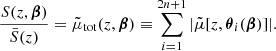 $$ \begin{aligned} \frac{S(z,\boldsymbol{\beta })}{\bar{S}(z)} = \tilde{\mu }_{\mathrm{tot} }(z,\boldsymbol{\beta }) \equiv \sum _{i=1}^{2n+1} |{\tilde{\mu }[z,\boldsymbol{\theta }_i(\boldsymbol{\beta })]}|. \end{aligned} $$