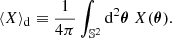 $$ \begin{aligned} \langle {X}\rangle _{\mathrm{d} } \equiv \frac{1}{4\pi } \int _{\mathbb{S} ^2} \mathrm{d} ^2\boldsymbol{\theta }\; X(\boldsymbol{\theta }). \end{aligned} $$