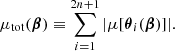 $$ \begin{aligned} \mu _{\mathrm{tot} }(\boldsymbol{\beta }) \equiv \sum _{i=1}^{2n+1} |{\mu [\boldsymbol{\theta }_i(\boldsymbol{\beta })]}|. \end{aligned} $$