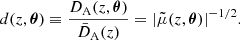 $$ \begin{aligned} d(z,\boldsymbol{\theta }) \equiv \frac{D_{\mathrm{A} }(z,\boldsymbol{\theta })}{\bar{D}_{\mathrm{A} }(z)} = |{\tilde{\mu }(z,\boldsymbol{\theta })}|^{-1/2}. \end{aligned} $$