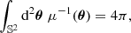 $$ \begin{aligned}&\int _{\mathbb{S} ^2} \mathrm{d} ^2\boldsymbol{\theta } \; \mu ^{-1}(\boldsymbol{\theta }) = 4\pi , \end{aligned} $$