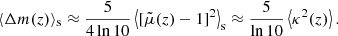 $$ \begin{aligned} \langle {\Delta m(z)}\rangle _{\mathrm{s} } \approx \frac{5}{4\ln 10} \left\langle {[\tilde{\mu }(z)-1]^2}\right\rangle _{\mathrm{s} } \approx \frac{5}{\ln 10} \left\langle {\kappa ^2(z)}\right\rangle . \end{aligned} $$