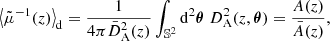 $$ \begin{aligned} \left\langle {\tilde{\mu }^{-1}(z)}\right\rangle _{\mathrm{d} } = \frac{1}{4\pi \bar{D}_{\mathrm{A} }^2(z)} \int _{\mathbb{S} ^2} \mathrm{d} ^2\boldsymbol{\theta } \; D_{\mathrm{A} }^2(z,\boldsymbol{\theta }) = \frac{A(z)}{\bar{A}(z)}, \end{aligned} $$
