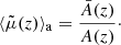 $$ \begin{aligned} \langle {\tilde{\mu }(z)}\rangle _{\mathrm{a} } = \frac{\bar{A}(z)}{A(z)}\cdot \end{aligned} $$