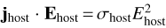 Mathematical equation: $\textbf{j_{\textrm{host}}}\cdot{\textbf{E_{\textrm{host}}}}\,{=}\,\sigma_{\textrm{host}} E_{\textrm{host}}^2$