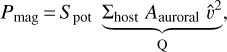 Mathematical equation: \begin{eqnarray*}P_{\textrm{mag}}\,{=}\,S_{\textrm{pot}} \; \underbrace{\Sigma_{\textrm{host}} \; A_{\textrm{auroral}} \; \hat{v}^2}_{\textrm{Q}},\end{eqnarray*}