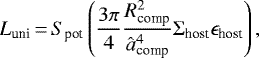 Mathematical equation: \begin{eqnarray*}L_{\textrm{uni}}\,{=}\,S_{\textrm{pot}}\left(\frac{3 \pi}{4} \frac{R_{\textrm{comp}}^2}{\hat{a}_{\textrm{comp}}^4}\Sigma_{\textrm{host}} \epsilon_{\textrm{host}}\right),\end{eqnarray*}