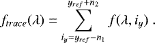 Mathematical equation: \begin{eqnarray*}f_{trace}(\lambda) =\sum_{i_y=y_{ref}- n_1}^{y_{ref}+ n_2} f(\lambda, i_y) \;.\end{eqnarray*}