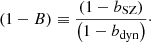 Mathematical equation: $$ \begin{aligned} (1-B) \equiv \frac{\left( 1-b_{\rm SZ} \right)}{\left( 1-b_{\rm dyn} \right)}\cdot \end{aligned} $$