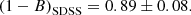 Mathematical equation: $$ \begin{aligned} \left( 1-B \right)_{\rm SDSS} = 0.89 \pm 0.08. \end{aligned} $$