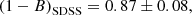 Mathematical equation: $$ \begin{aligned} \left( 1-B \right)_{\rm SDSS} = 0.87 \pm 0.08, \end{aligned} $$