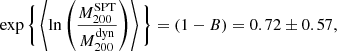Mathematical equation: $$ \begin{aligned} \exp \Bigg \{ \left\langle \ln \left(\frac{M_{200}^\mathrm{SPT}}{M_{200}^\mathrm{dyn}} \right) \right\rangle \Bigg \} = \left( 1-B \right) = 0.72 \pm 0.57, \end{aligned} $$