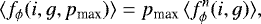 Mathematical equation: \begin{equation*}\langle f_{\phi}(i,g,p_{\textrm{max}}) \rangle = p_{\textrm{max}}\, \langle f^n_{\phi}(i,g) \rangle,\end{equation*}