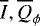 Mathematical equation: $\overline{I},\overline{Q}_{\phi}$