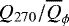 Mathematical equation: $Q_{270}/\overline{Q}_{\phi}$